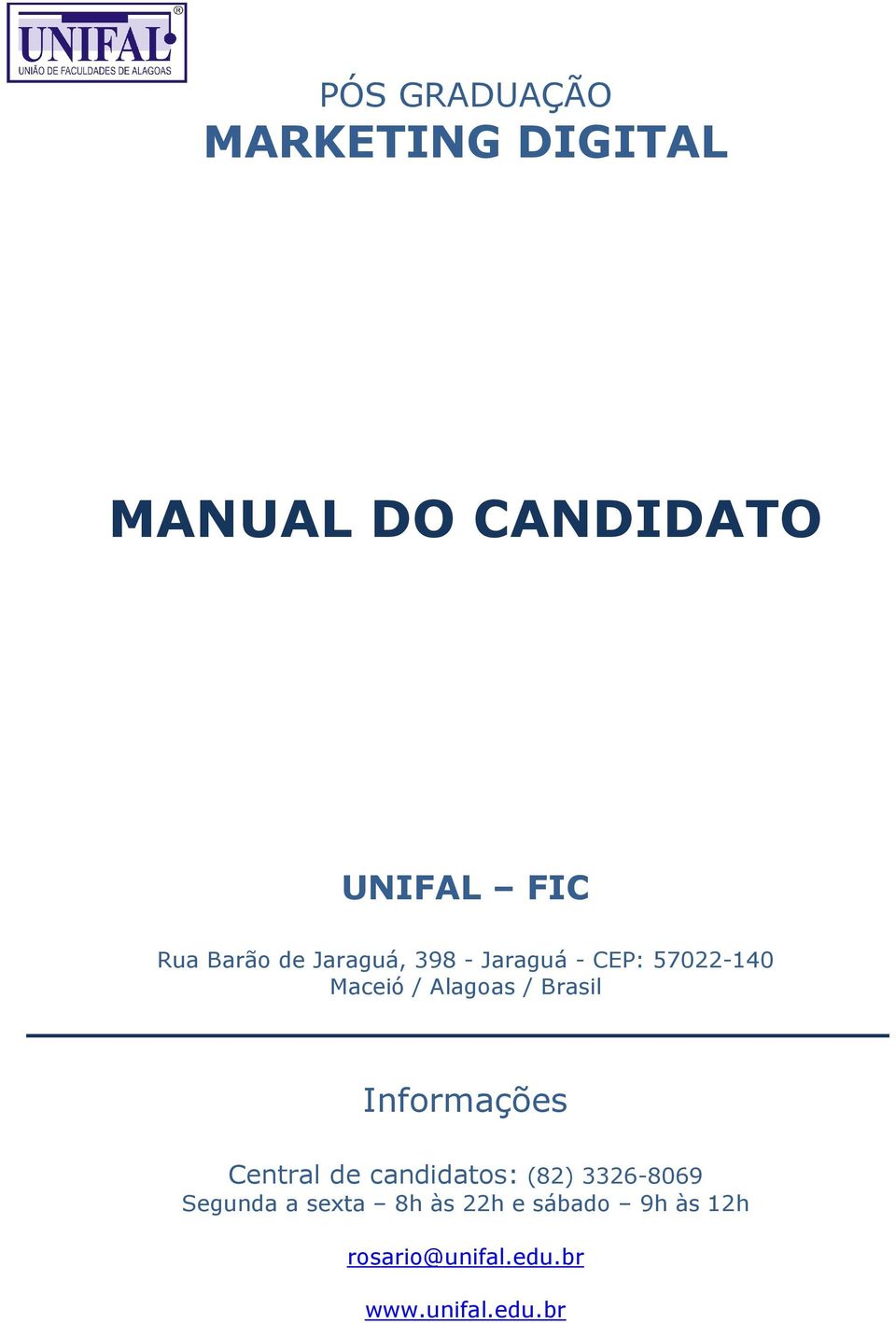 Brasil Informações Central de candidatos: (82) 3326-8069 Segunda a