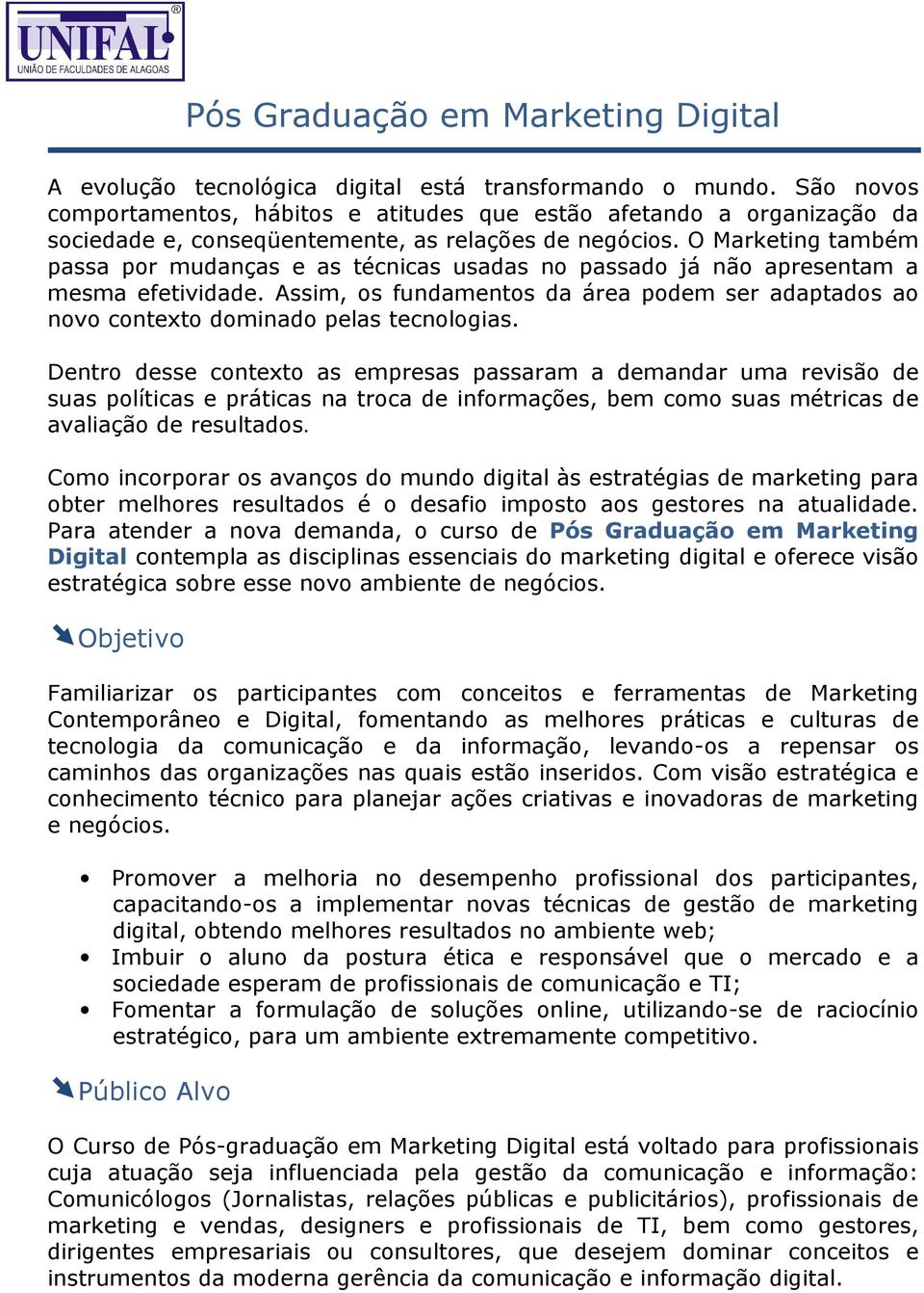 Assim, os fundamentos da área podem ser adaptados ao novo contexto dominado pelas tecnologias.