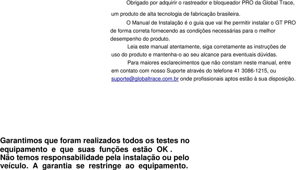 Leia este manual atentamente, siga corretamente as instruções de uso do produto e mantenha-o ao seu alcance para eventuais dúvidas.