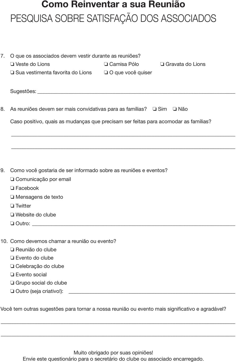 Sim Não Caso positivo, quais as mudanças que precisam ser feitas para acomodar as famílias? 9. Como você gostaria de ser informado sobre as reuniões e eventos?