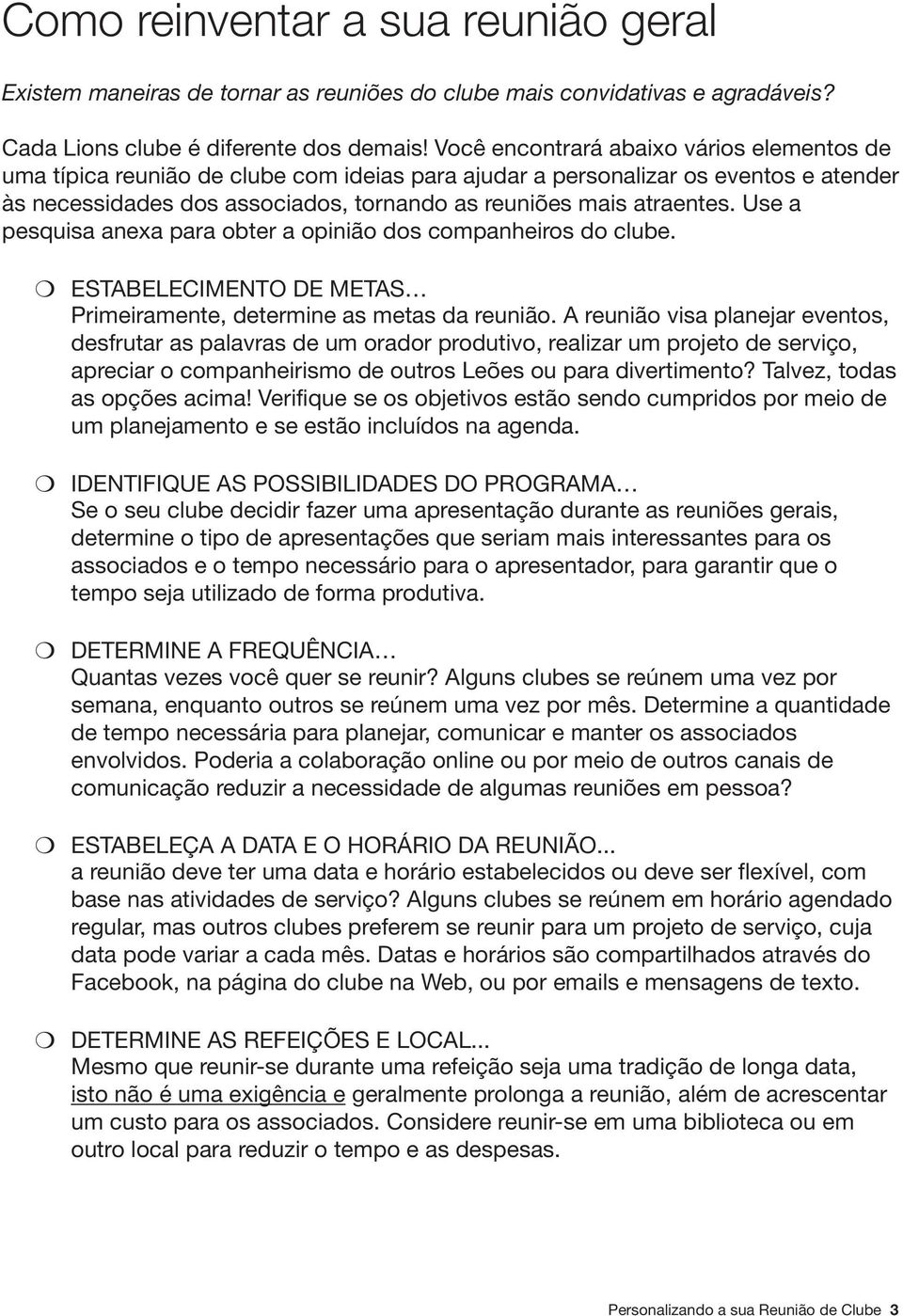 Use a pesquisa anexa para obter a opinião dos companheiros do clube. ESTABELECIMENTO DE METAS Primeiramente, determine as metas da reunião.