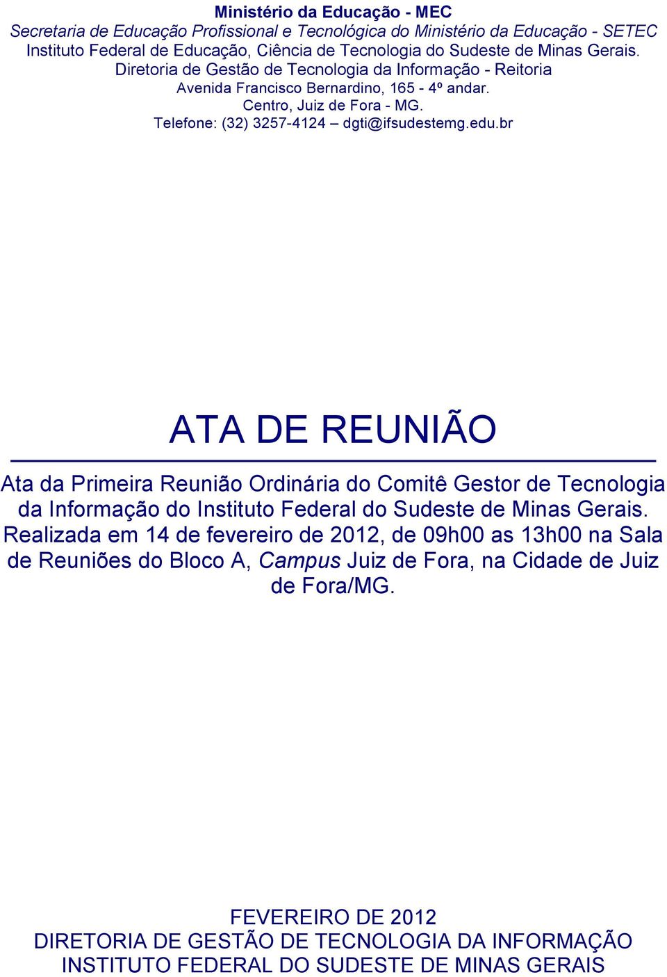 br ATA DE REUNIÃO Ata da Primeira Reunião Ordinária do Comitê Gestor de Tecnologia da Informação do Instituto Federal do Sudeste de Minas Gerais.