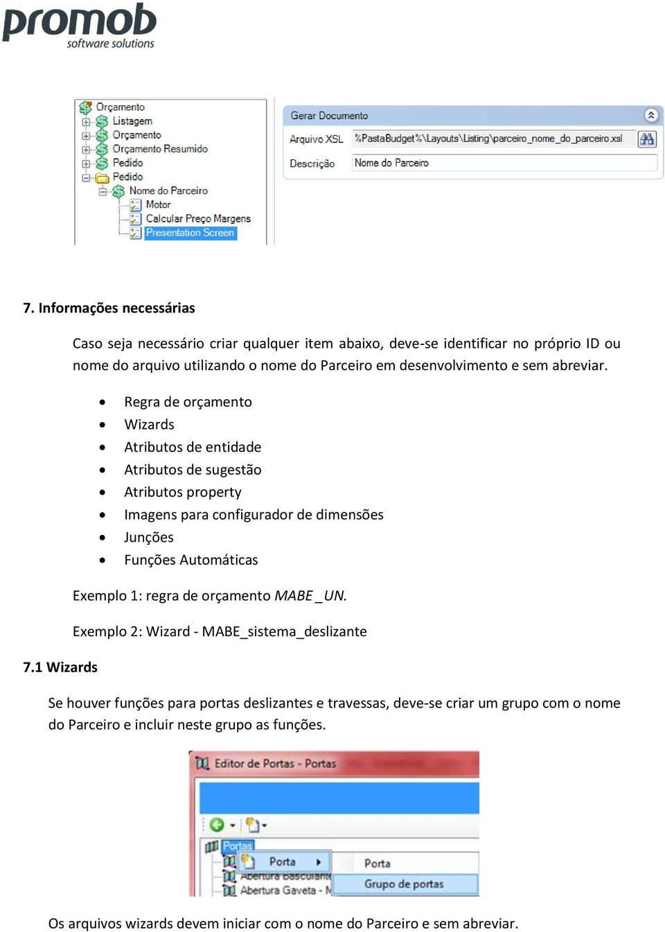 Regra de orçamento Wizards Atributos de entidade Atributos de sugestão Atributos property Imagens para configurador de dimensões Junções Funções Automáticas 7.