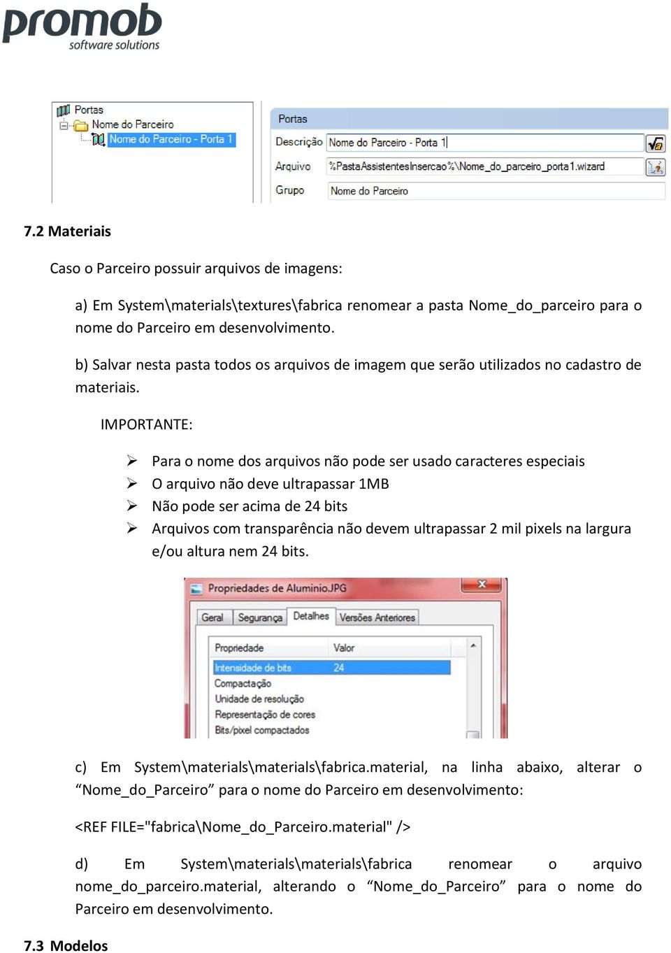 IMPORTANTE: Para o nome dos arquivos não pode ser usado caracteres especiais O arquivo não deve ultrapassar 1MB Não pode ser acima de 24 bits Arquivos com transparência não devem ultrapassar 2 mil