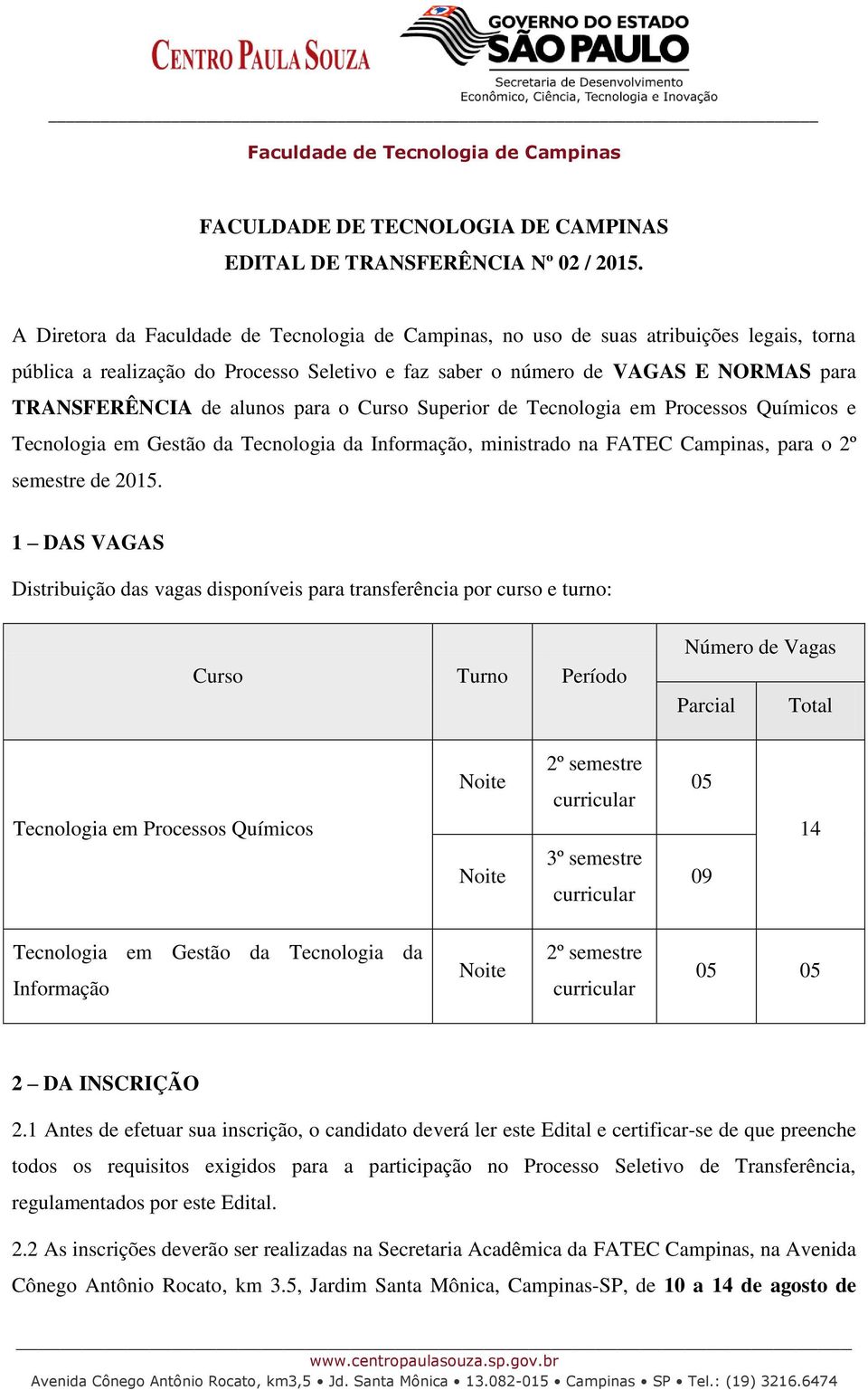Tecnologia em Processos Químicos e Tecnologia em Gestão da Tecnologia da Informação, ministrado na FATEC Campinas, para o 2º semestre de 2015.