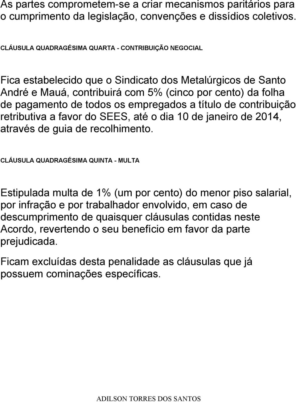 empregados a título de contribuição retributiva a favor do SEES, até o dia 10 de janeiro de 2014, através de guia de recolhimento.