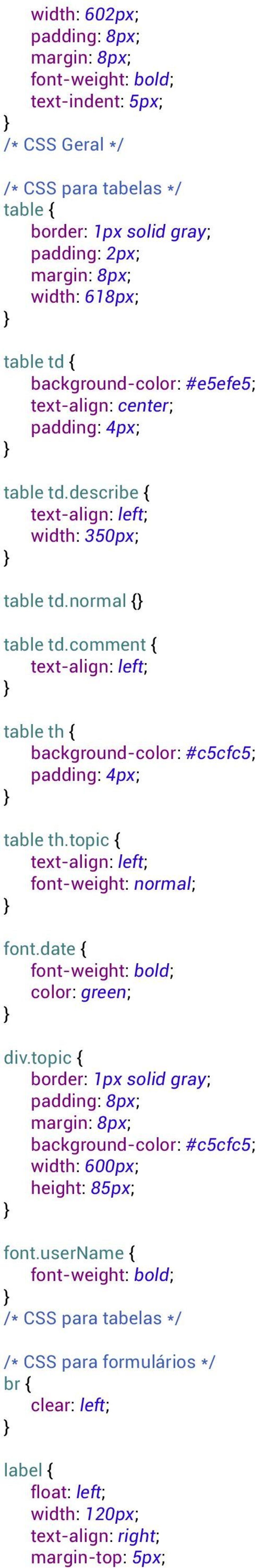 comment { text-align: left; table th { background-color: #c5cfc5; padding: 4px; table th.topic { text-align: left; font-weight: normal; font.date { font-weight: bold; color: green; div.