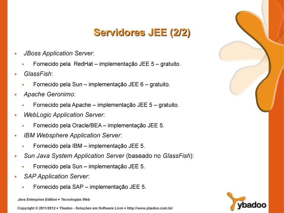 WebLogic Application Server: Fornecido pela Oracle/BEA implementação JEE 5.