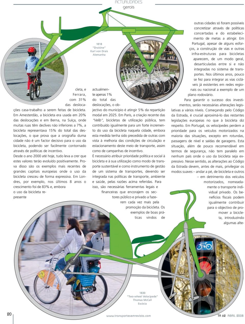 que a orografia duma cidade não é um factor decisivo para o uso da bicicleta, podendo ser facilmente contornado através de políticas de incentivo.