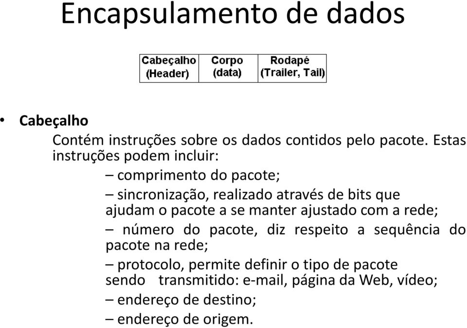 ajudam o pacote a se manter ajustado com a rede; número do pacote, diz respeito a sequência do pacote