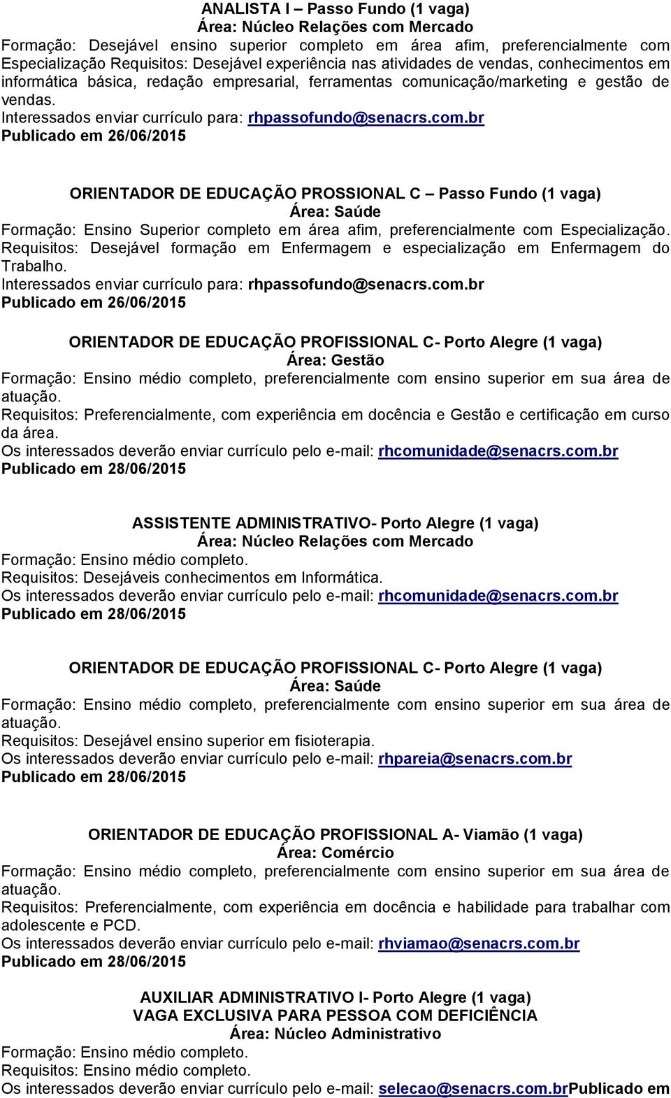 nicação/marketing e gestão de vendas. Interessados enviar currículo para: rhpassofundo@senacrs.com.