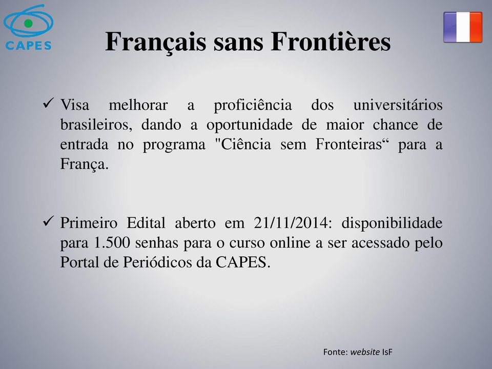 para a França. Primeiro Edital aberto em 21/11/2014: disponibilidade para 1.