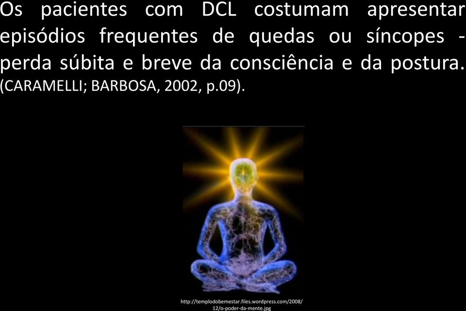consciência e da postura. (CARAMELLI; BARBOSA, 2002, p.09).