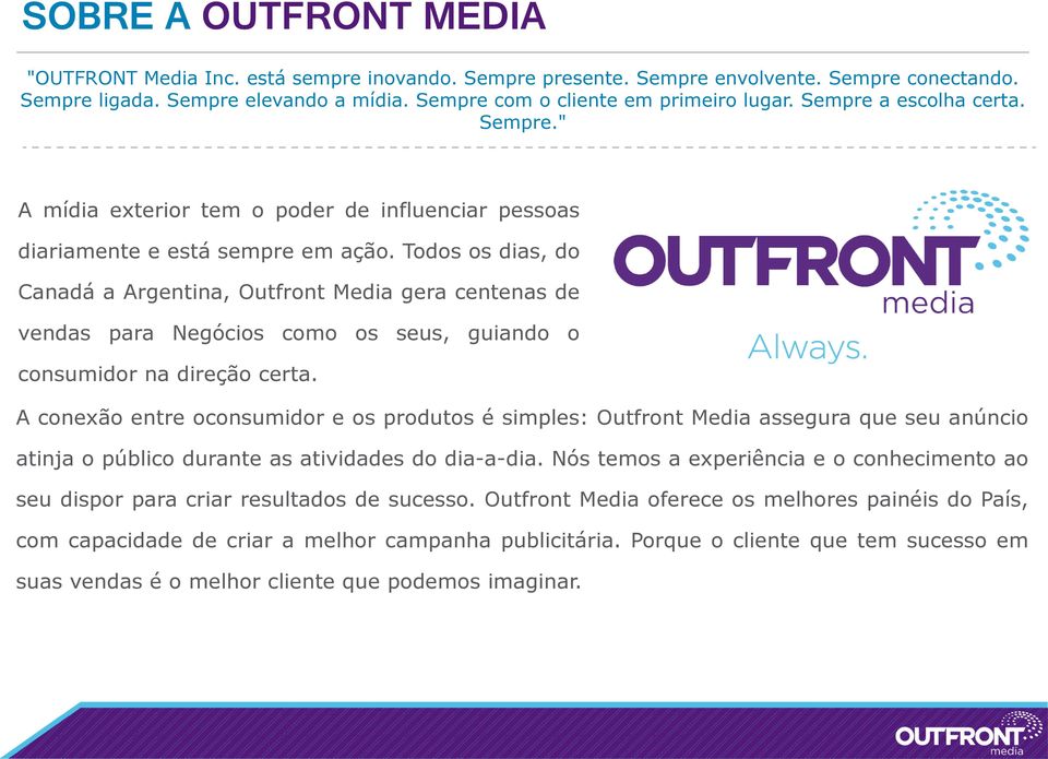 Todos os dias, do Canadá a Argentina, Outfront Media gera centenas de vendas para Negócios como os seus, guiando o consumidor na direção certa.