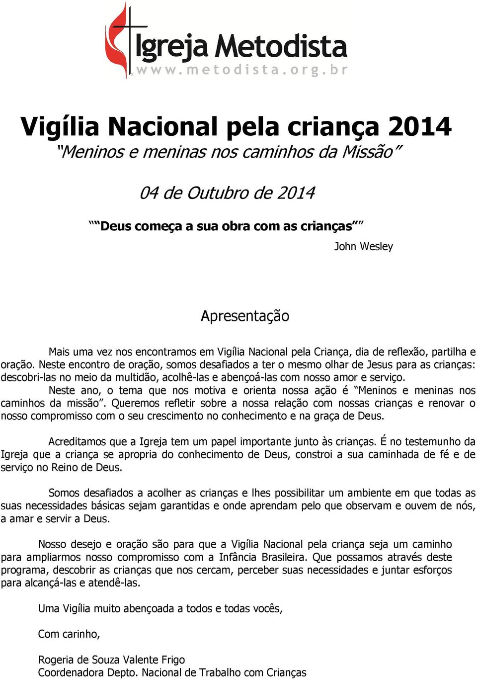 Neste encontro de oração, somos desafiados a ter o mesmo olhar de Jesus para as crianças: descobri-las no meio da multidão, acolhê-las e abençoá-las com nosso amor e serviço.