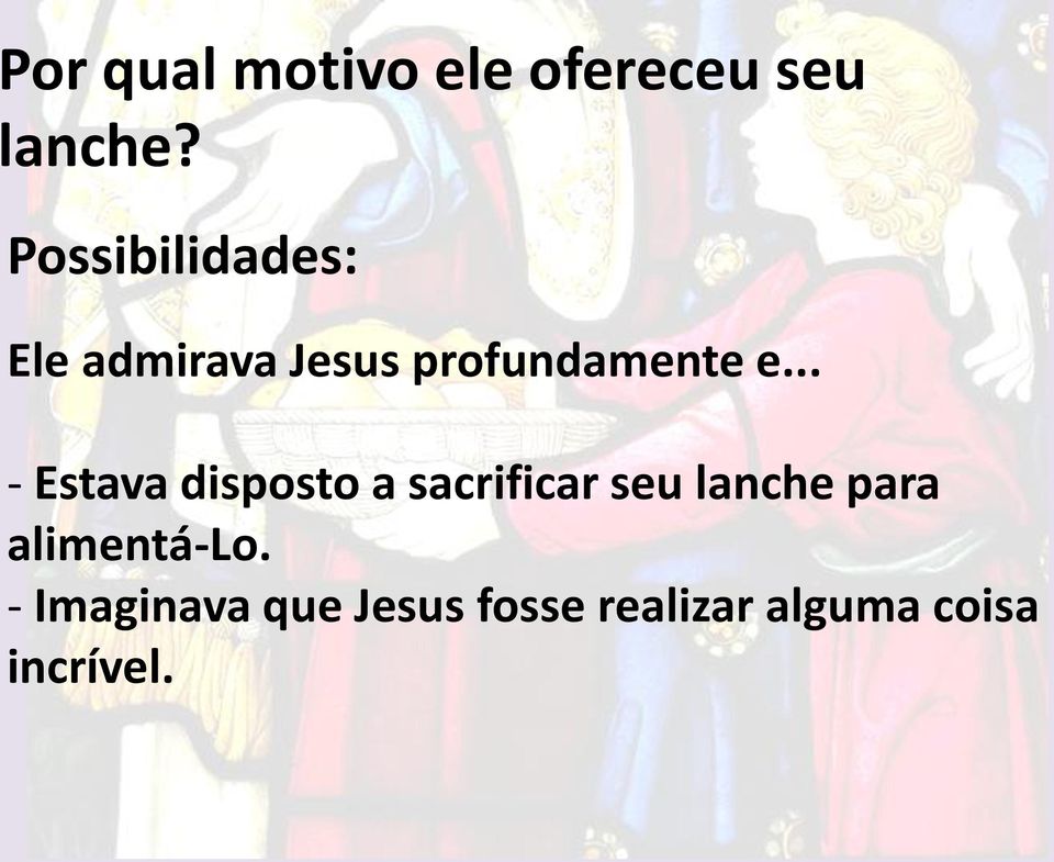 .. - Estava disposto a sacrificar seu lanche para