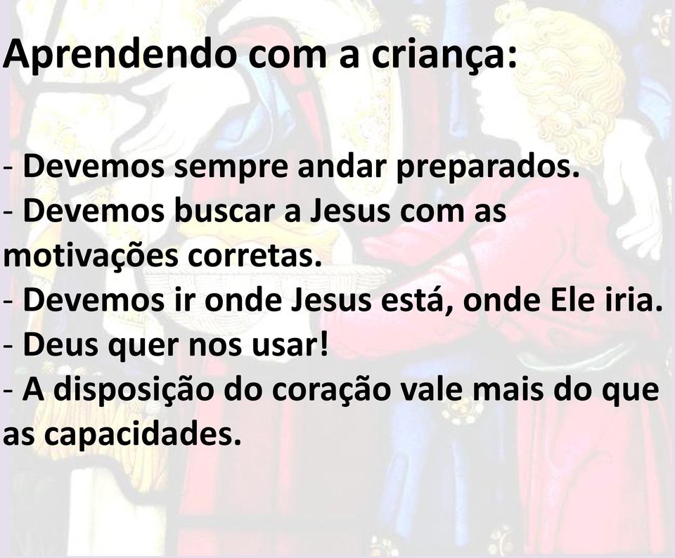 - Devemos ir onde Jesus está, onde Ele iria.