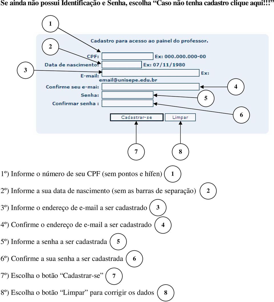 separação) º) Informe o endereço de e-mail a ser cadastrado 4º) Confirme o endereço de e-mail a ser cadastrado 4 5º)