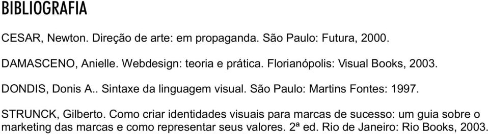 . Sintaxe da linguagem visual. São Paulo: Martins Fontes: 1997. STRUNCK, Gilberto.