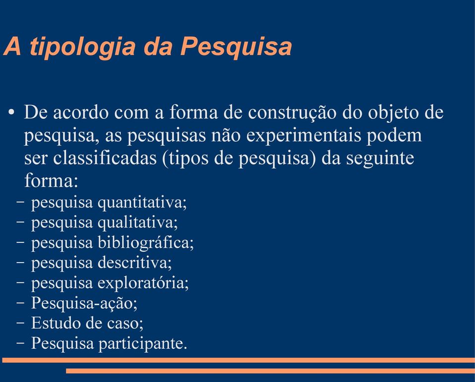 forma: pesquisa quantitativa; pesquisa qualitativa; pesquisa bibliográfica; pesquisa