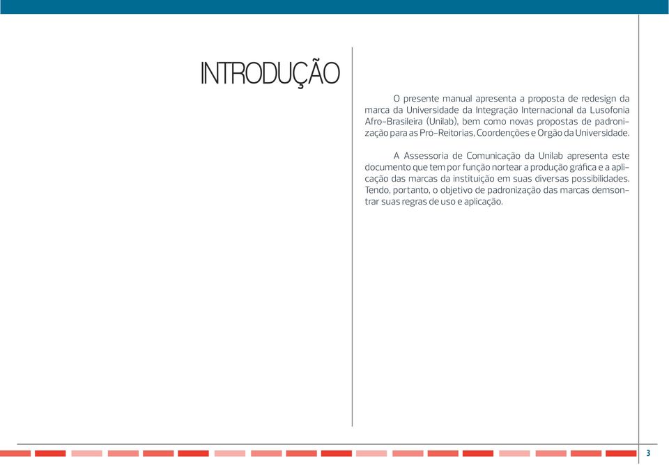 A Assessoria de Comunicação da Unilab apresenta este documento que tem por função nortear a produção gráfica e a aplicação das marcas