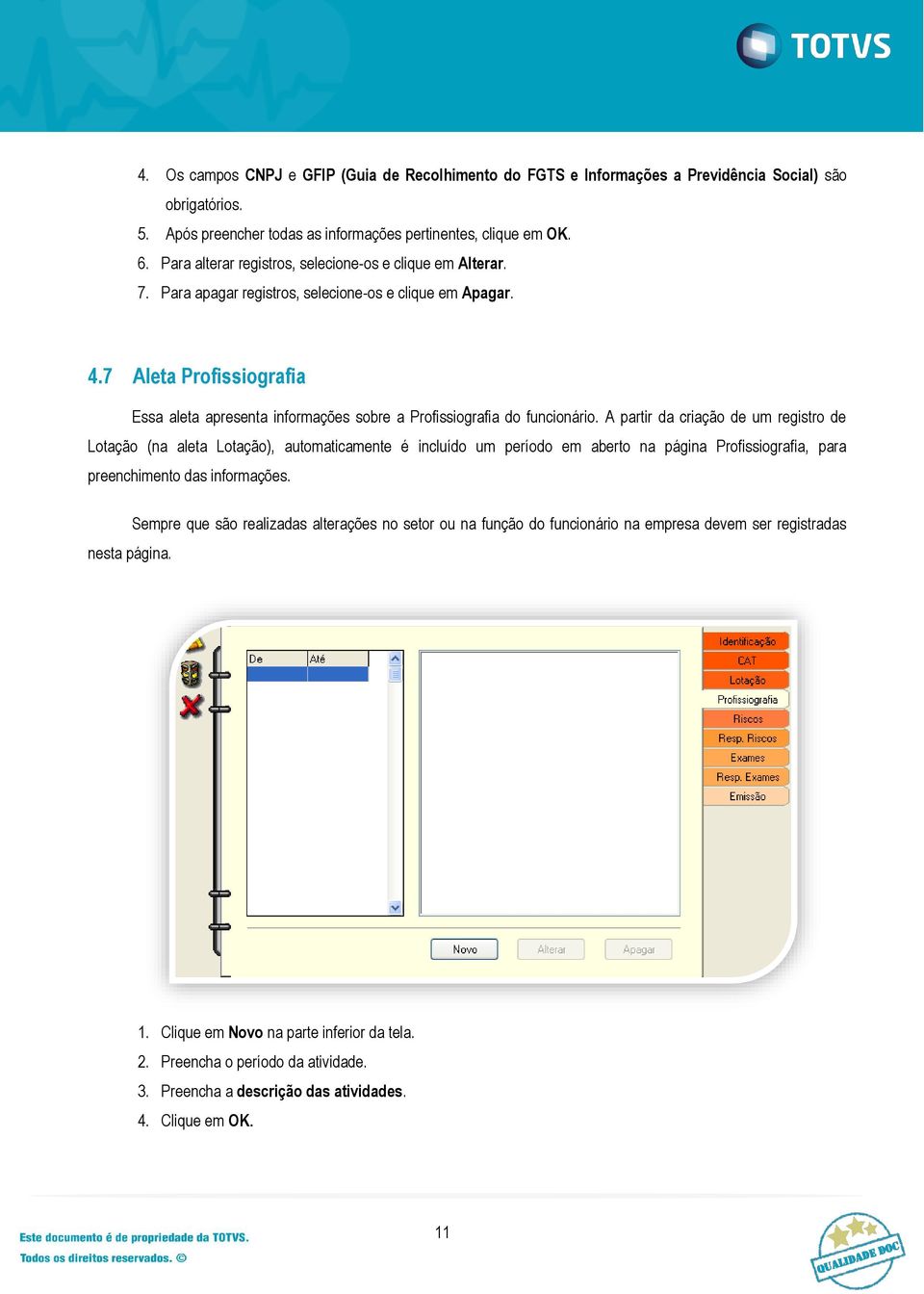 7 Aleta Profissiografia Essa aleta apresenta informações sobre a Profissiografia do funcionário.