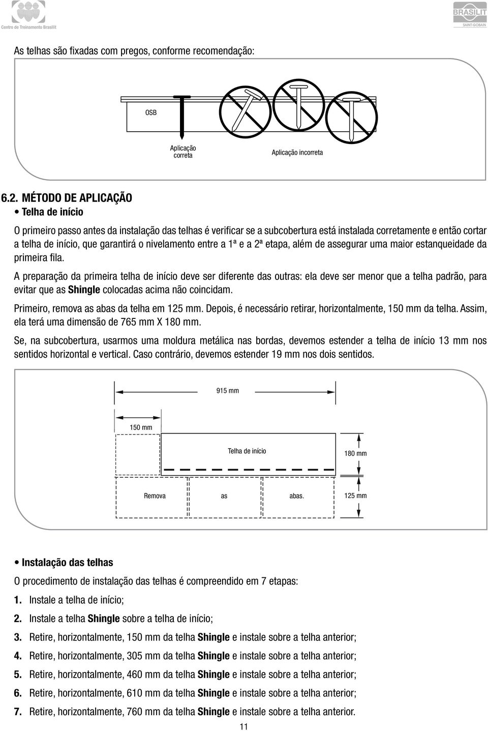 nivelamento entre a 1ª e a 2ª etapa, além de assegurar uma maior estanqueidade da primeira fila.