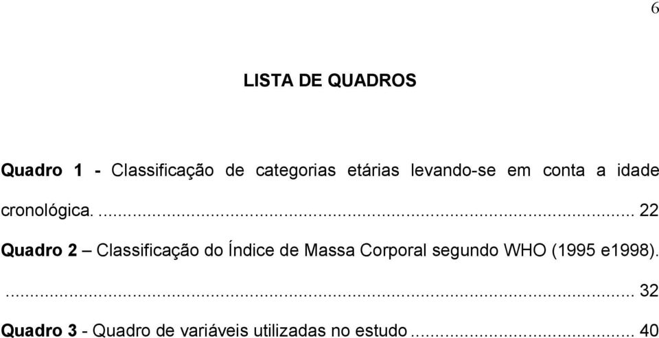 ... 22 Quadro 2 Classificação do Índice de Massa Corporal