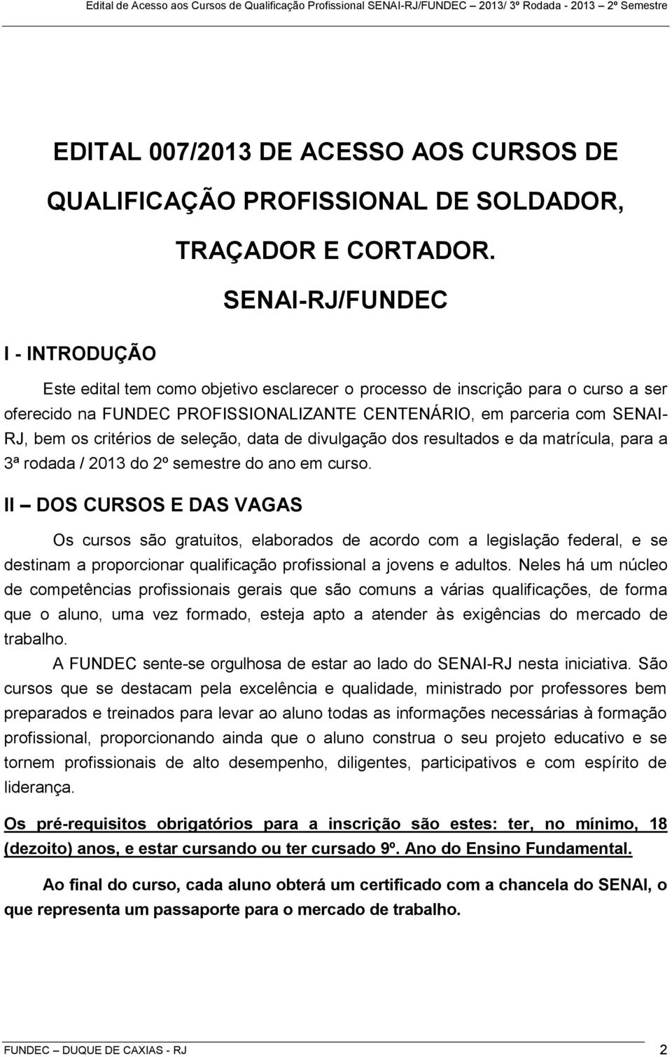 critérios de seleção, data de divulgação dos resultados e da matrícula, para a 3ª rodada / 2013 do 2º semestre do ano em curso.