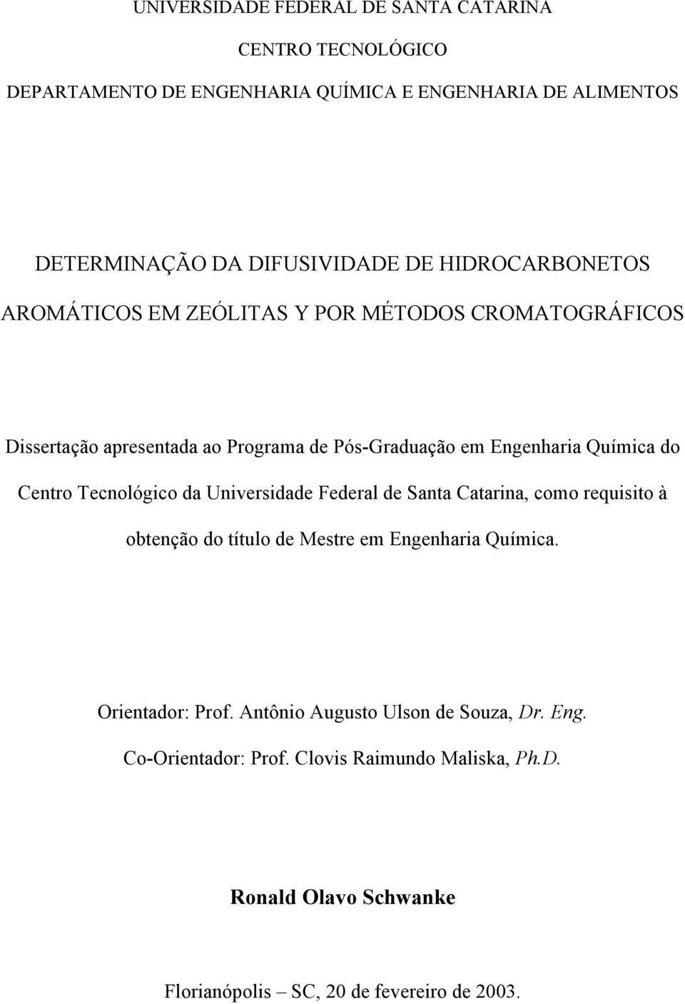 Centro Tecnológico da Universidade Federal de Santa Catarina, como requisito à obtenção do título de Mestre em Engenharia Química. Orientador: Prof.
