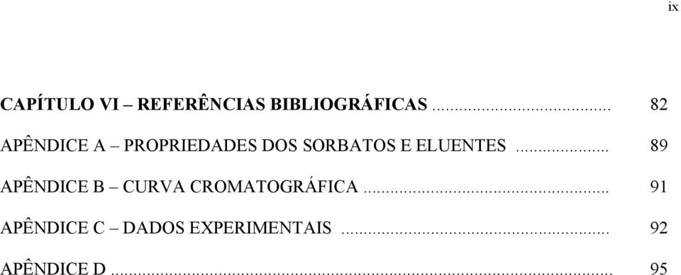 ELUENTES... 89 APÊNDICE B CURVA CROMATOGRÁFICA.