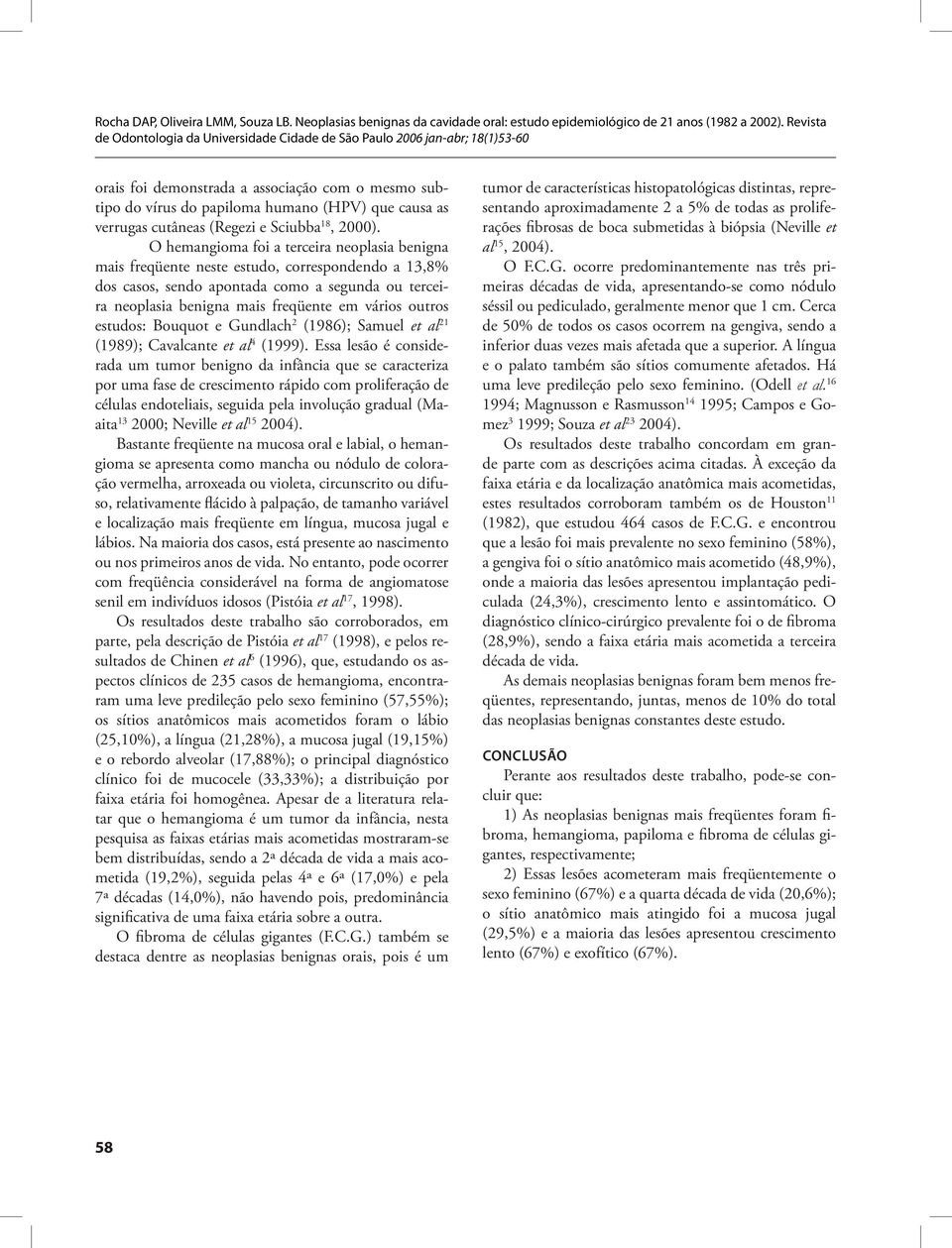 outros estudos: Bouquot e Gundlach 2 (1986); Samuel et al 21 (1989); Cavalcante et al 4 (1999).