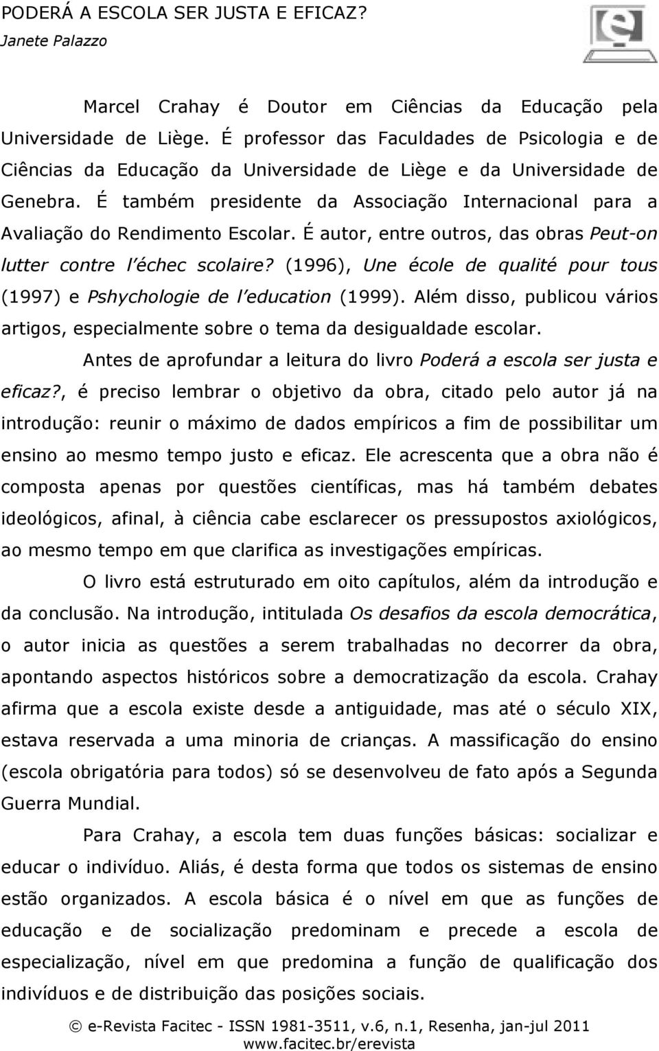 (1996), Une école de qualité pour tous (1997) e Pshychologie de l education (1999). Além disso, publicou vários artigos, especialmente sobre o tema da desigualdade escolar.