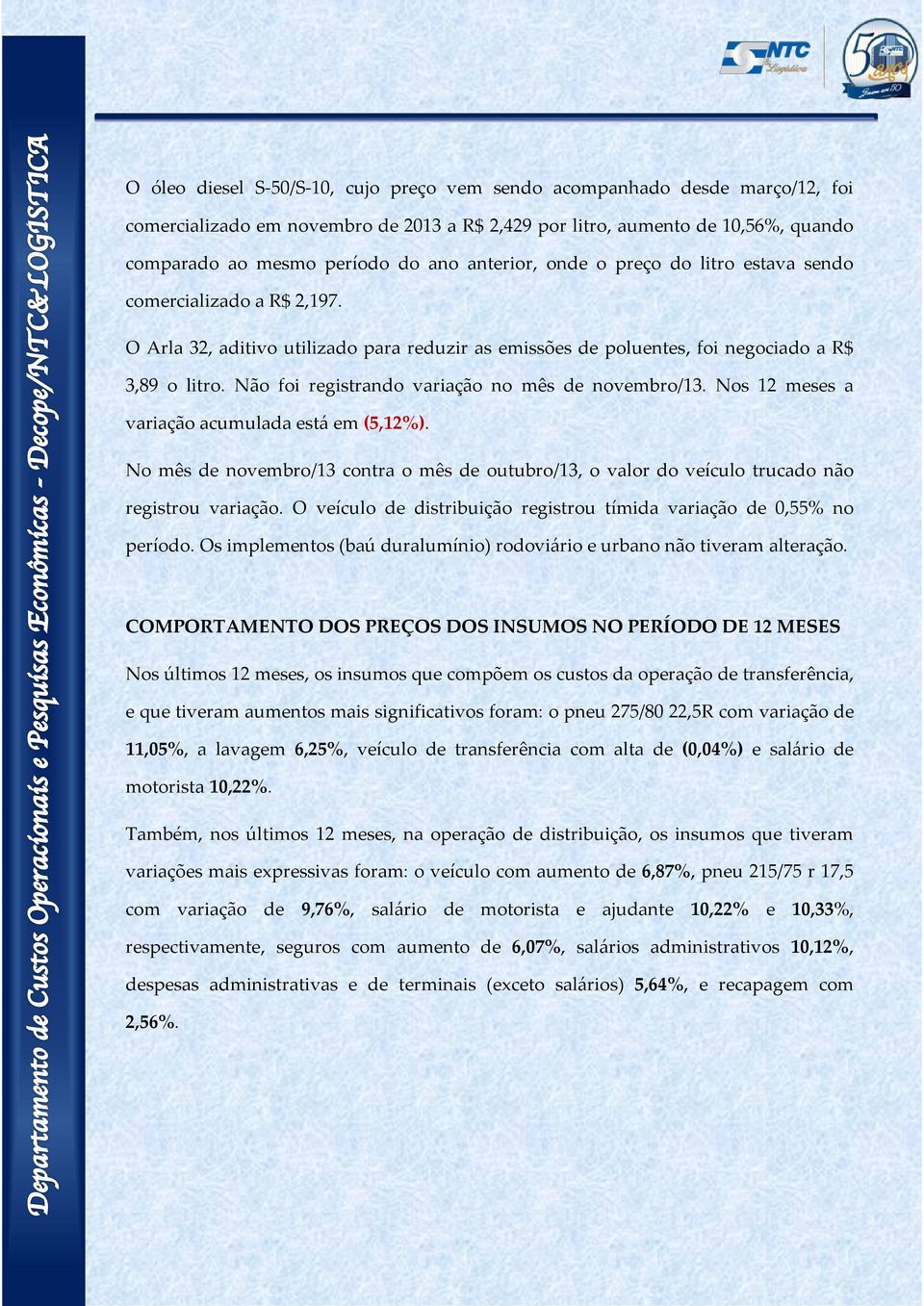 Não foi registrando variação no mês de novembro/13. Nos 12 meses a variação acumulada está em (5,12%).