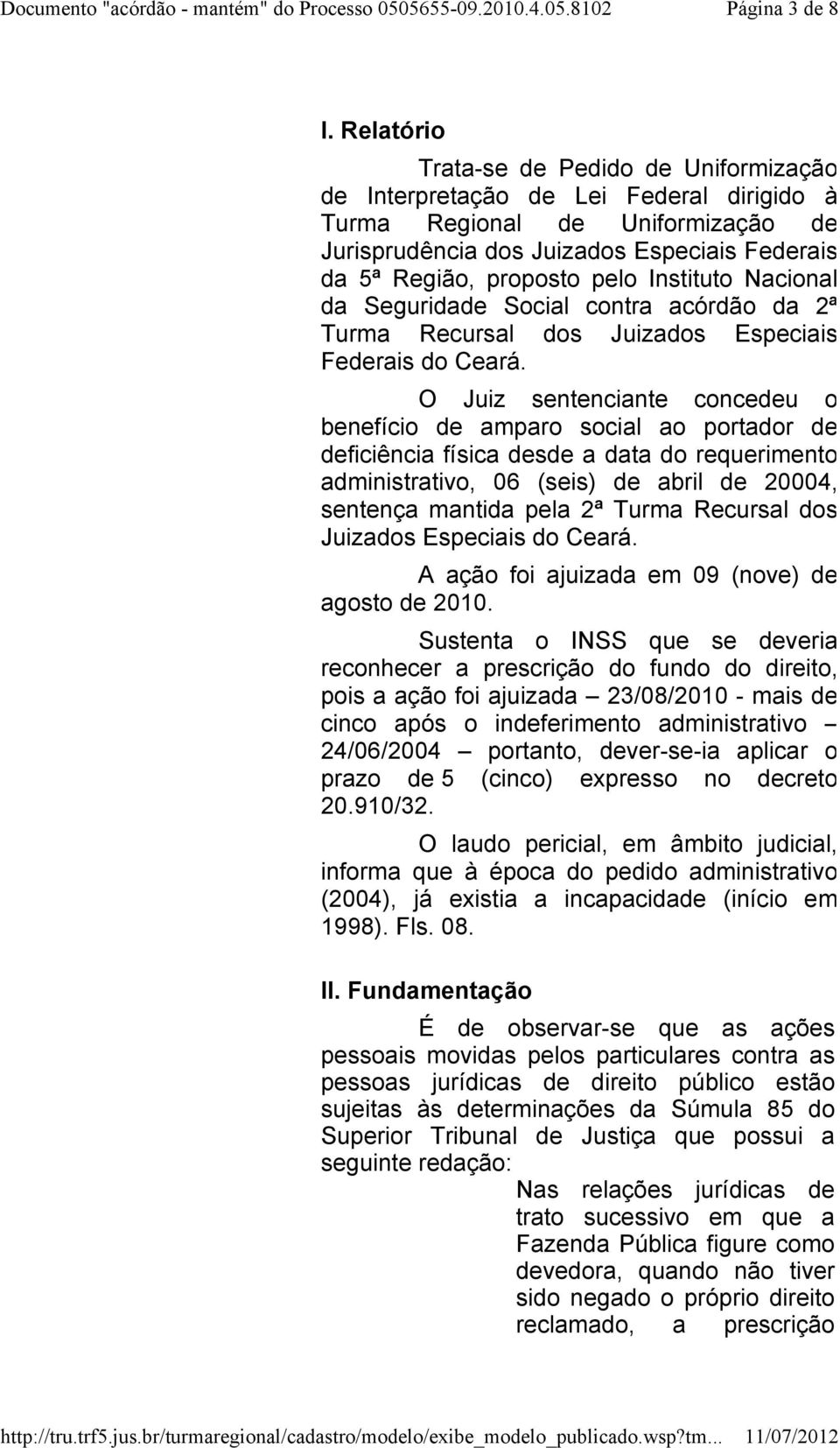 Instituto Nacional da Seguridade Social contra acórdão da 2ª Turma Recursal dos Juizados Especiais Federais do Ceará.