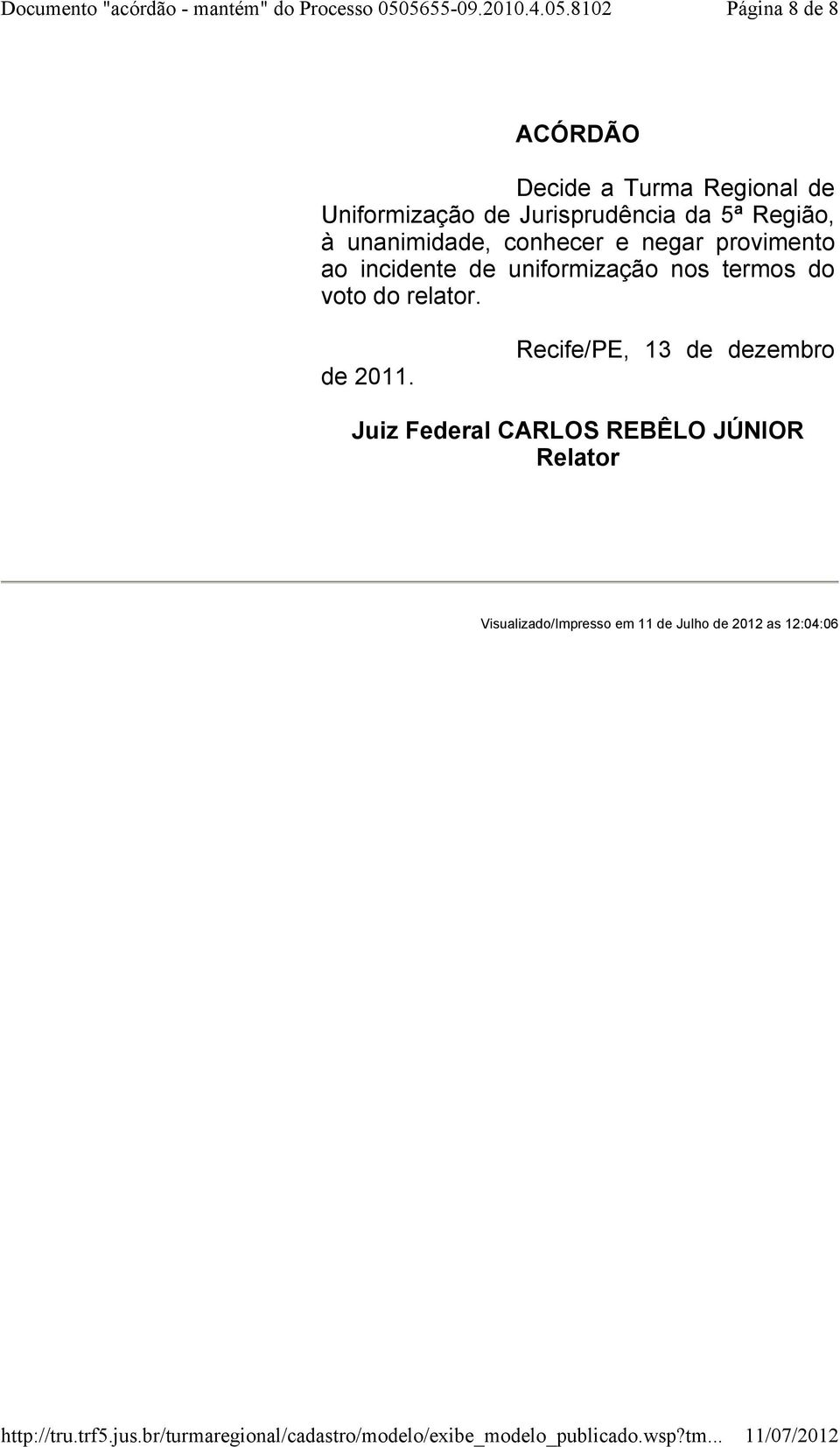 uniformização nos termos do voto do relator. de 2011.