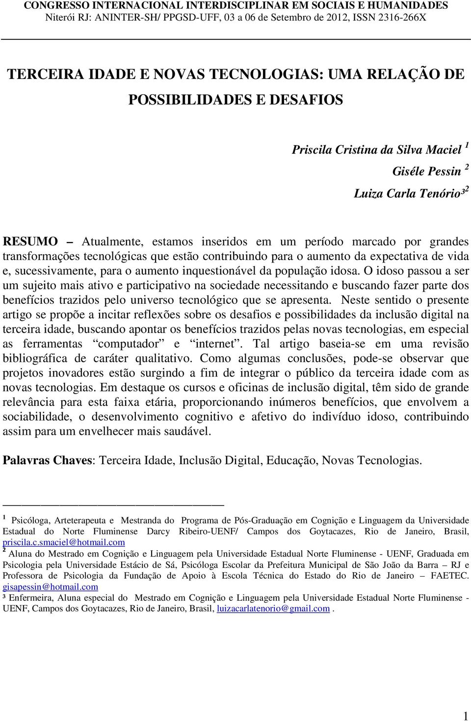 que estão contribuindo para o aumento da expectativa de vida e, sucessivamente, para o aumento inquestionável da população idosa.