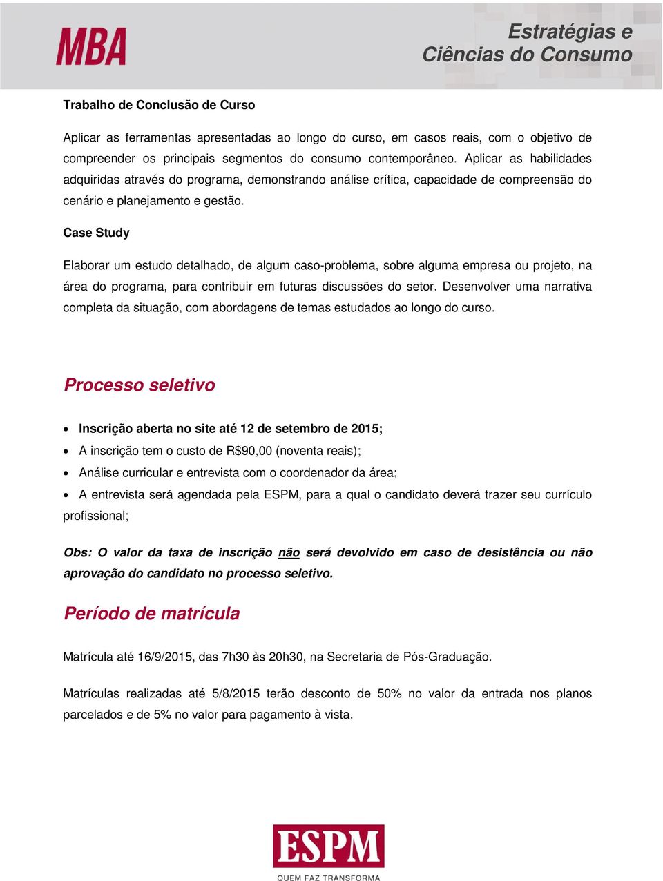 Case Study Elaborar um estudo detalhado, de algum caso-problema, sobre alguma empresa ou projeto, na área do programa, para contribuir em futuras discussões do setor.