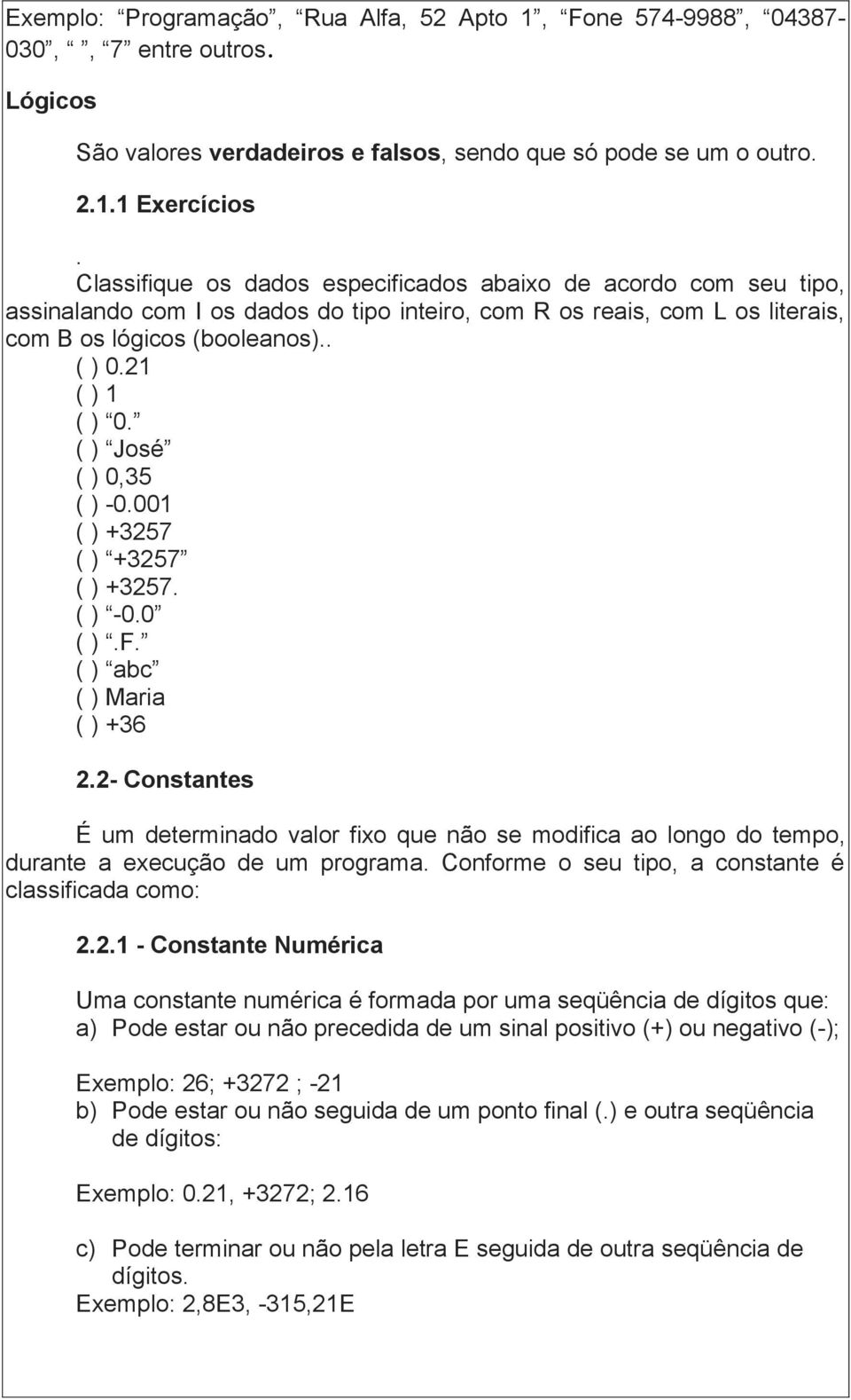 ( ) José ( ) 0,35 ( ) -0.001 ( ) +3257 ( ) +3257 ( ) +3257. ( ) -0.0 ( ).F. ( ) abc ( ) Maria ( ) +36 2.