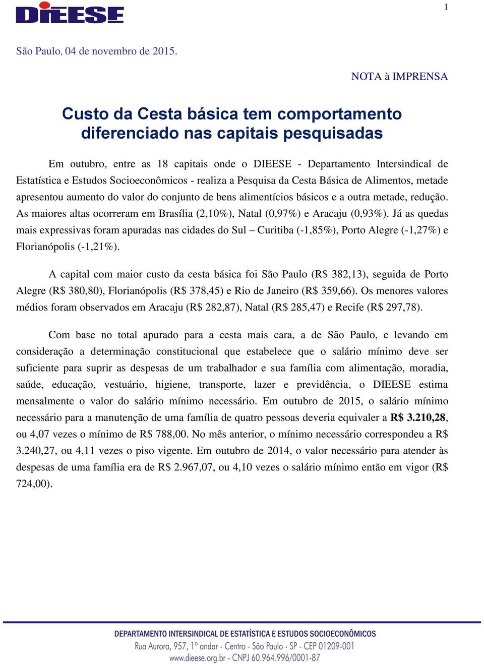 Socioeconômicos - realiza a Pesquisa da Cesta Básica de Alimentos, metade apresentou aumento do valor do conjunto de bens alimentícios básicos e a outra metade, redução.