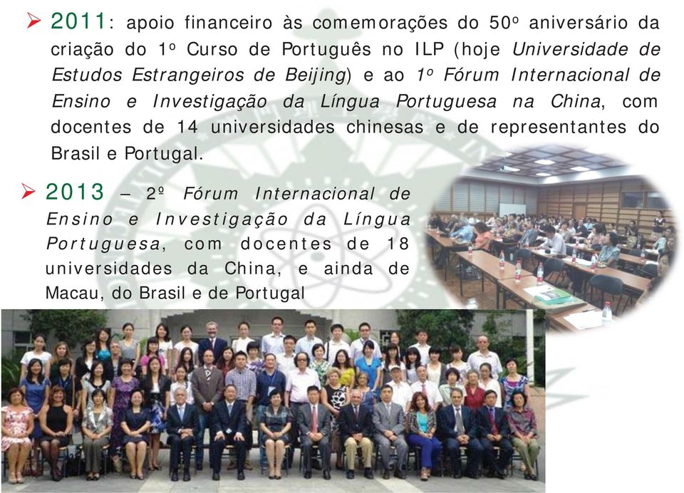 com docentes de 14 universidades chinesas e de representantes do Brasil e Portugal.