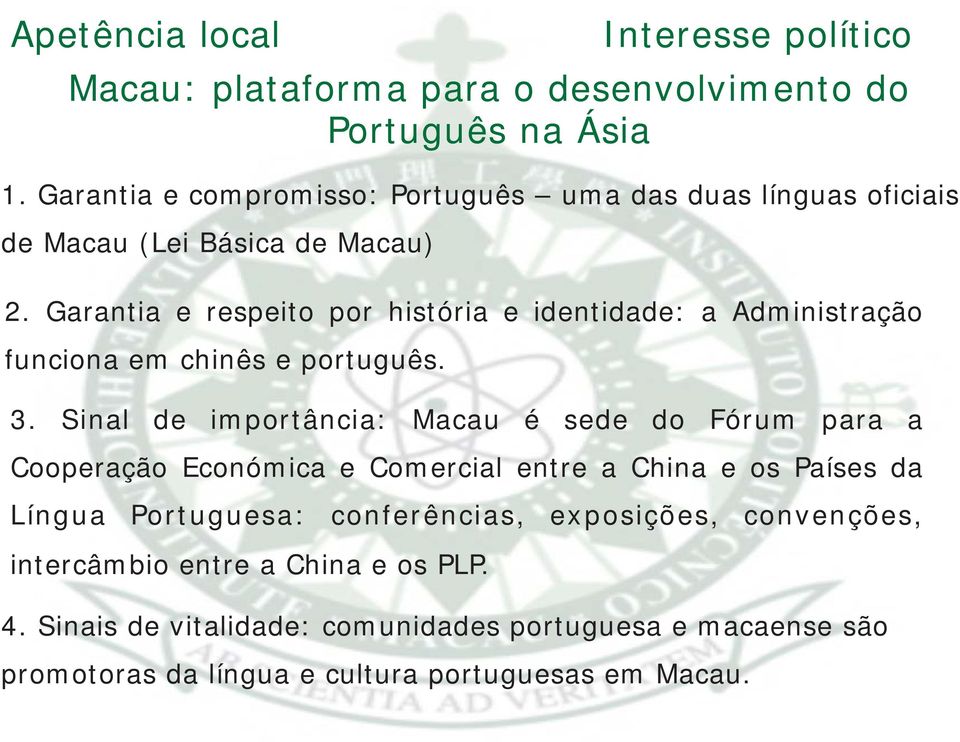 Garantia e respeito por história e identidade: a Administração funciona em chinês e português. 3.