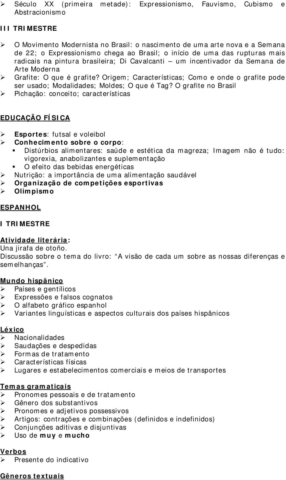 Origem; Características; Como e onde o grafite pode ser usado; Modalidades; Moldes; O que é Tag?