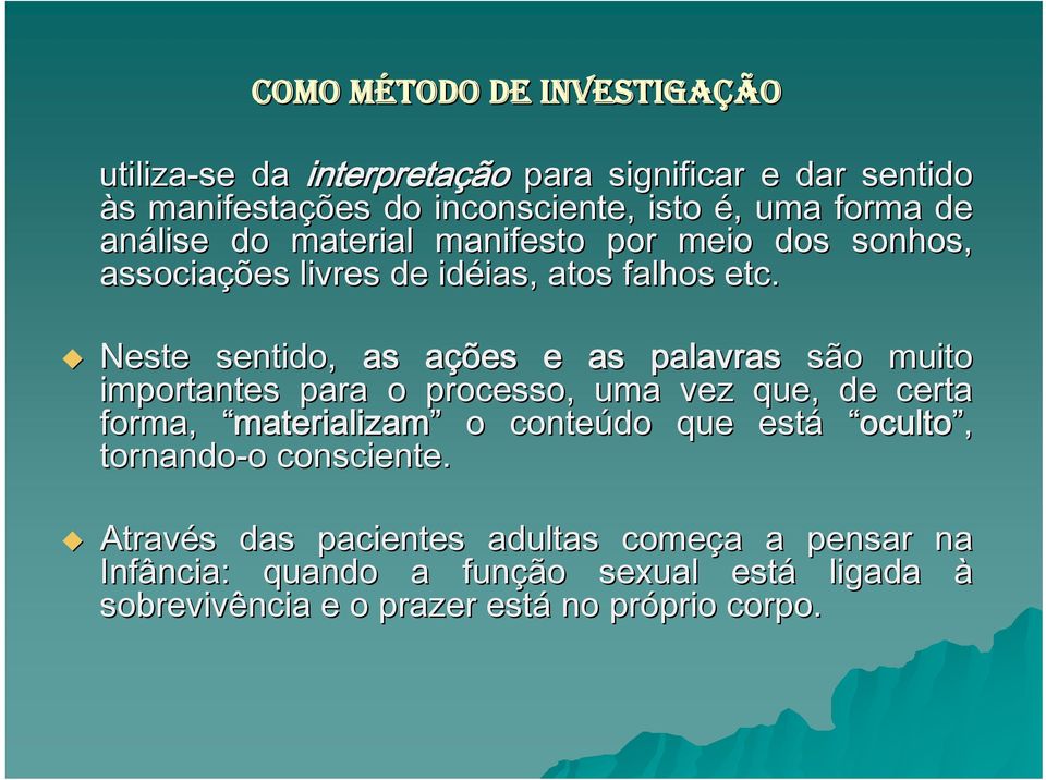 Neste sentido, as ações a e as palavras são muito importantes para o processo, uma vez que, de certa forma, materializam o conteúdo que está