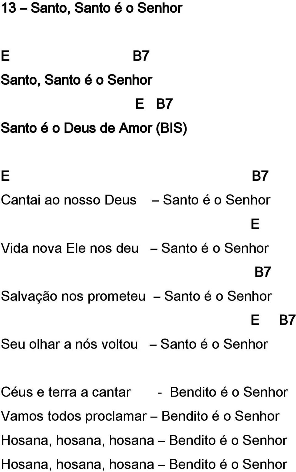 Senhor E Seu olhar a nós voltou Santo é o Senhor B7 Céus e terra a cantar - Bendito é o Senhor Vamos todos