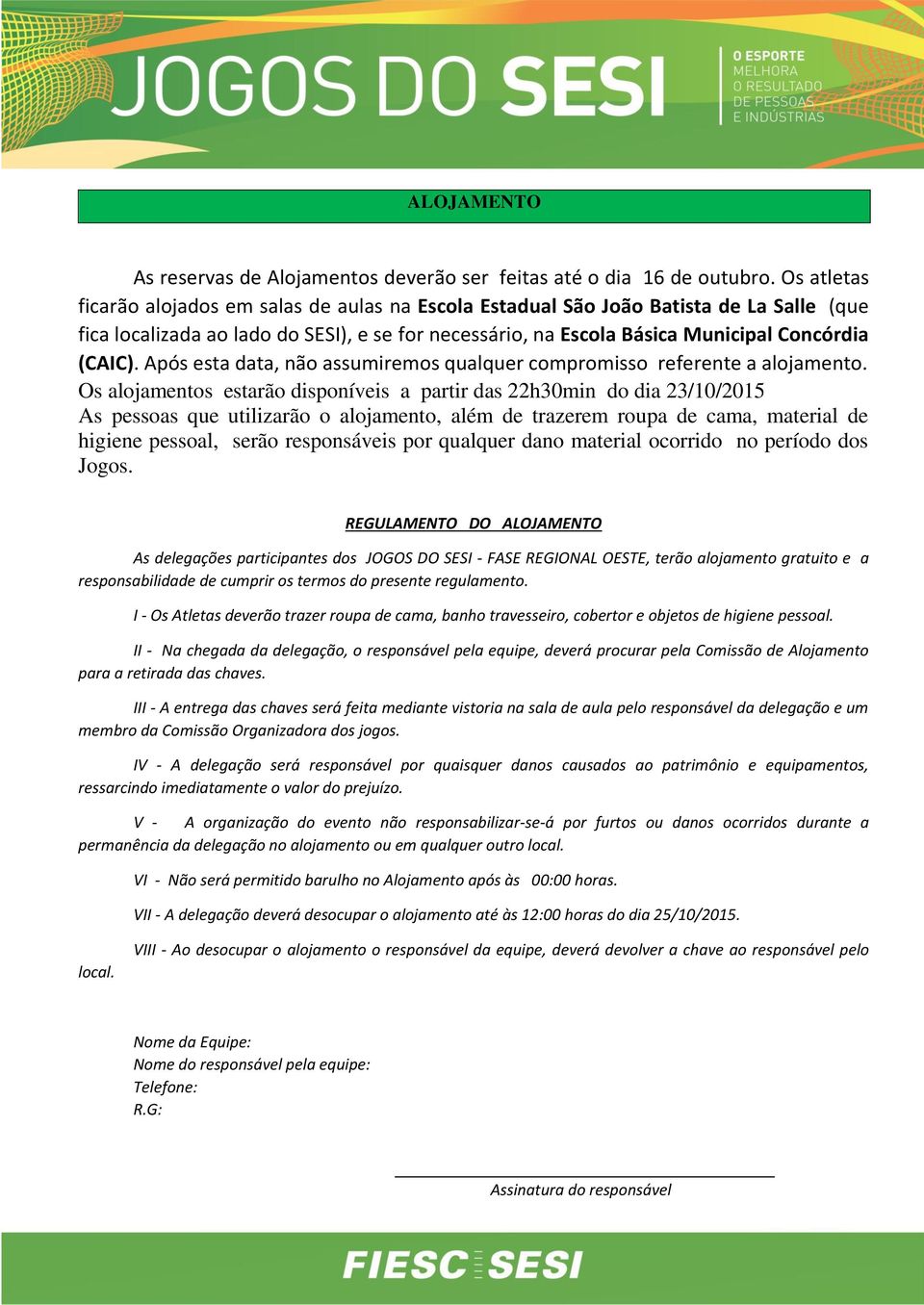 Após esta data, não assumiremos qualquer compromisso referente a alojamento.