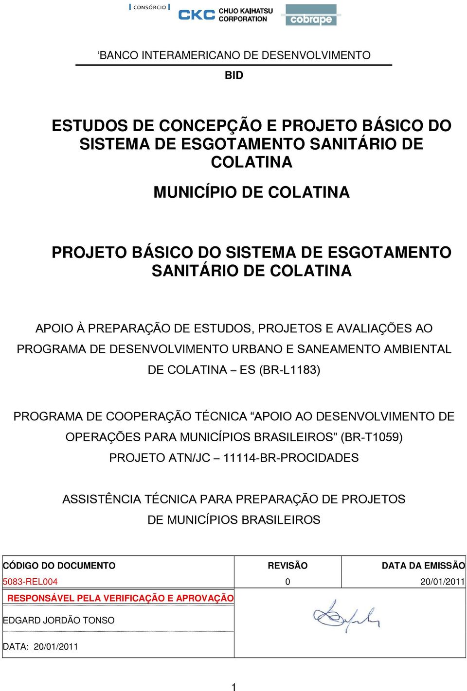 PROGRAMA DE COOPERAÇÃO TÉCNICA APOIO AO DESENVOLVIMENTO DE OPERAÇÕES PARA MUNICÍPIOS BRASILEIROS (BR-T1059) PROJETO ATN/JC 11114-BR-PROCIDADES ASSISTÊNCIA TÉCNICA PARA PREPARAÇÃO