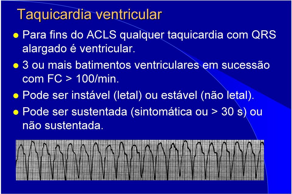 3 ou mais batimentos ventriculares em sucessão com FC > 100/min.