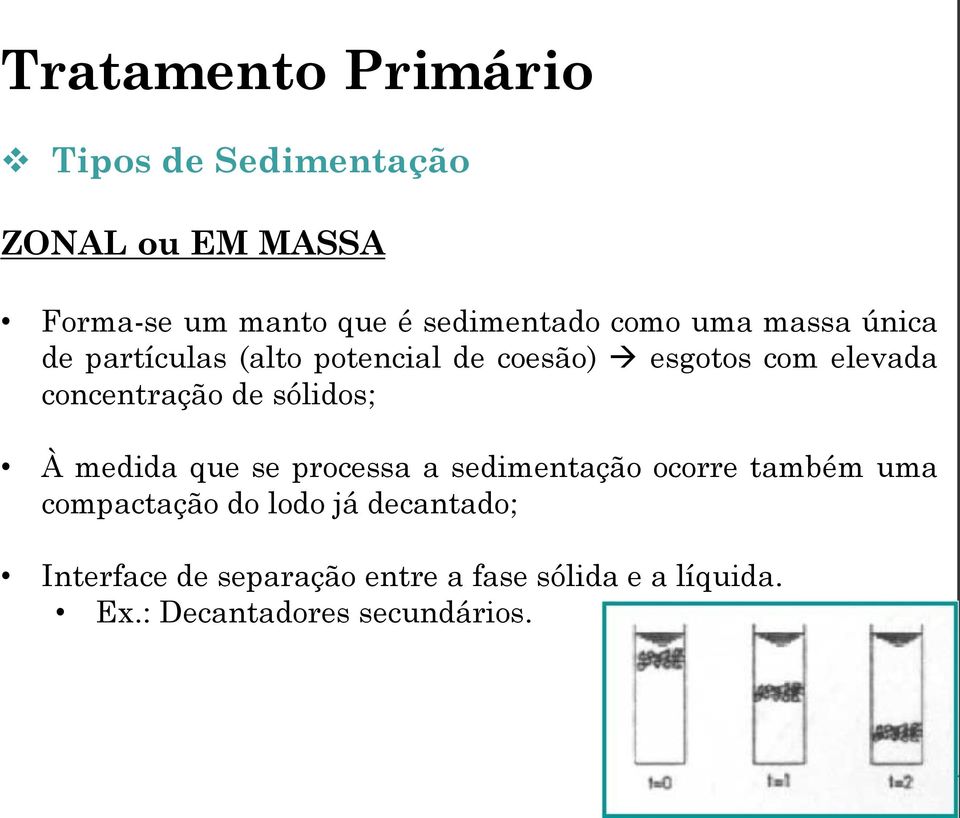 sólidos; À medida que se processa a sedimentação ocorre também uma compactação do lodo já