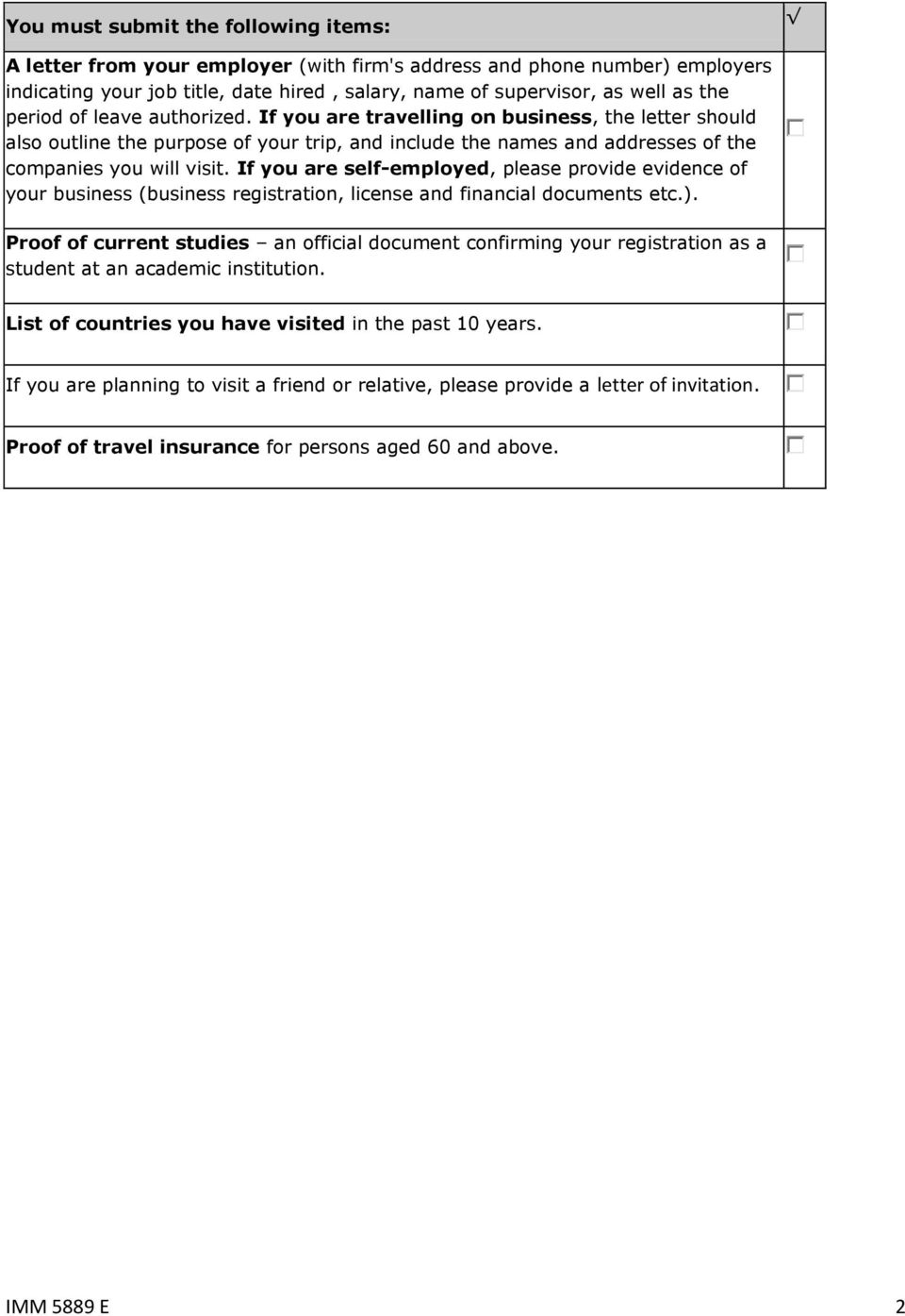 If you are self-employed, please provide evidence of your business (business registration, license and financial documents etc.).